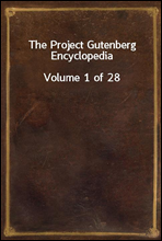 The Project Gutenberg EncyclopediaVolume 1 of 28