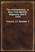 The Knickerbocker, or New-York Monthly Magazine, March 1844Volume 23, Number 3
