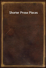 Shorter Prose Pieces