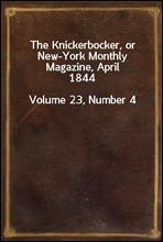 The Knickerbocker, or New-York Monthly Magazine, April 1844Volume 23, Number 4