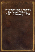 The International Monthly Magazine, Volume 5, No. 1, January, 1852
