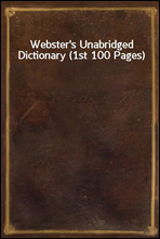 Webster`s Unabridged Dictionary (1st 100 Pages)