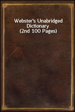 Webster's Unabridged Dictionary (2nd 100 Pages)