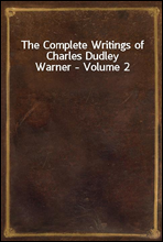 The Complete Writings of Charles Dudley Warner - Volume 2