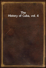 The History of Cuba, vol. 4