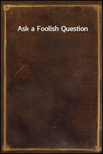 Ask a Foolish Question