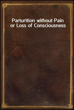 Parturition without Pain or Loss of Consciousness