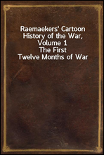 Raemaekers' Cartoon History of the War, Volume 1The First Twelve Months of War