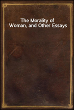 The Morality of Woman, and Other Essays
