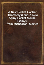 A New Pocket Gopher (Thomomys) and A New Spiny Pocket Mouse (Liomys) from Michoacan, Mexico