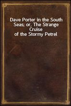 Dave Porter in the South Seas; or, The Strange Cruise of the Stormy Petrel