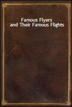 Famous Flyers and Their Famous Flights