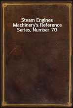 Steam EnginesMachinery`s Reference Series, Number 70