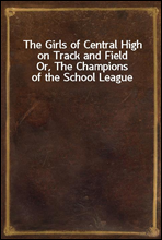 The Girls of Central High on Track and FieldOr, The Champions of the School League