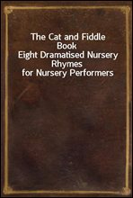 The Cat and Fiddle BookEight Dramatised Nursery Rhymes for Nursery Performers