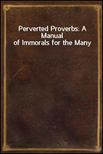 Perverted Proverbs