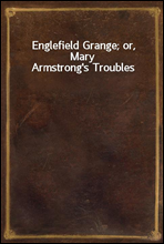 Englefield Grange; or, Mary Armstrong's Troubles