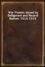 War Posters Issued by Belligerent and Neutral Nations 1914-1919