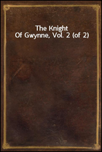 The Knight Of Gwynne, Vol. 2 (of 2)