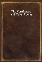 The Cornflower, and Other Poems