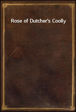 Rose of Dutcher`s Coolly