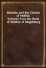 Matelda and the Cloister of HellfdeExtracts from the Book of Matilda of Magdeburg