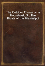 The Outdoor Chums on a Houseboat; Or, The Rivals of the Mississippi