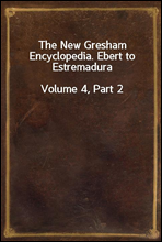 The New Gresham Encyclopedia. Ebert to EstremaduraVolume 4, Part 2