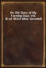 An Old Story of My Farming Days Vol. III (of III).(Ut Mine Stromtid)