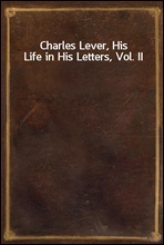 Charles Lever, His Life in His Letters, Vol. II