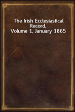 The Irish Ecclesiastical Record, Volume 1, January 1865