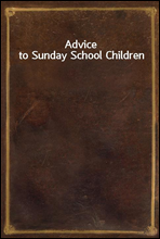 Advice to Sunday School Children