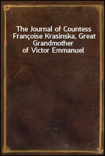 The Journal of Countess Francoise Krasinska, Great Grandmother of Victor Emmanuel