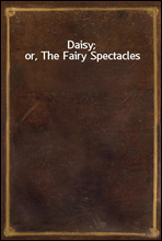 Daisy; or, The Fairy Spectacles