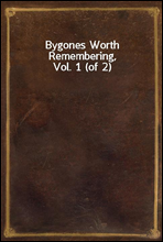 Bygones Worth Remembering, Vol. 1 (of 2)
