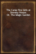 The Camp Fire Girls at Onoway House; Or, The Magic Garden