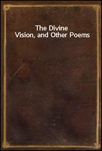 The Divine Vision, and Other Poems