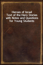 Heroes of IsraelText of the Hero Stories with Notes and Questions for Young Students