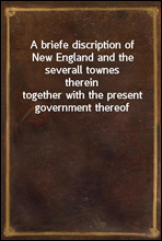 A briefe discription of New England and the severall townes thereintogether with the present government thereof