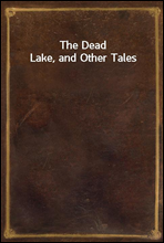 The Dead Lake, and Other Tales