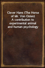 Clever Hans (The Horse of Mr. Von Osten)A contribution to experimental animal and human psychology