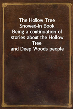 The Hollow Tree Snowed-In BookBeing a continuation of stories about the Hollow Tree and Deep Woods people
