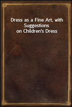 Dress as a Fine Art, with Suggestions on Children's Dress