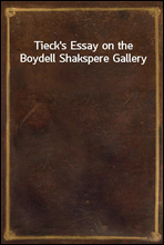 Tieck`s Essay on the Boydell Shakspere Gallery
