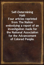 Self-Determining HaitiFour articles reprinted from The Nation embodying a report of an investigation made for the National Association for the Advancement of Colored People.