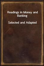 Readings in Money and BankingSelected and Adapted