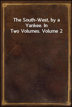 The South-West, by a Yankee. In Two Volumes. Volume 2