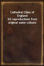 Cathedral Cities of England60 reproductions from original water-colours
