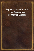 Eugenics as a Factor in the Prevention of Mental Disease