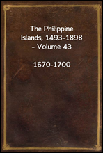 The Philippine Islands, 1493-1898, Volume 43Explorations by early navigators, descriptions of the islands and their peoples, their history and records of the Catholic missions, as related in contemp